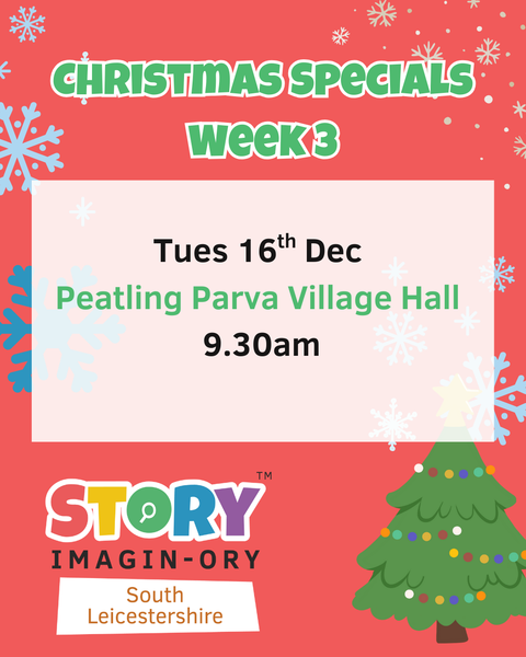 Week 3 Christmas Special Tuesday 16th Dec 9.30am - 10.30am Peatling Parva