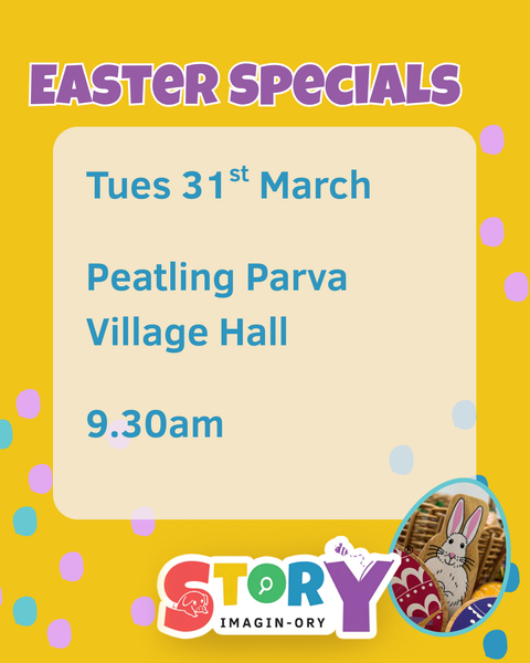 Easter Special Tuesday 31st March 9.30am - 10.30am Peatling Parva