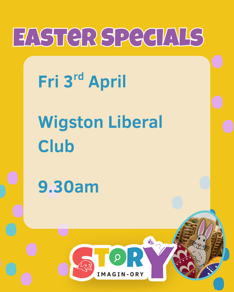 Easter Special Friday 3rd April 9.30am - 10.30am Wigston
